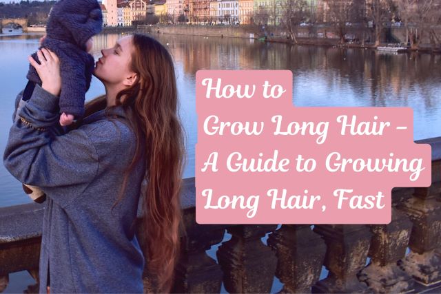 A guide to learn how to grow long hair fast